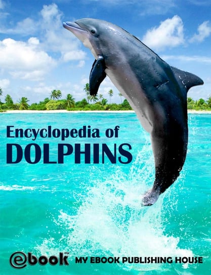 Encyclopedia of Dolphins Opracowanie zbiorowe