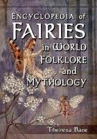Encyclopedia of Fairies in World Folklore and Mythology Bane Theresa