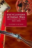 Encyclopedia of Indian Wars: Western Battles and Skirmishes, 1850-1890 Michno Gregory F.