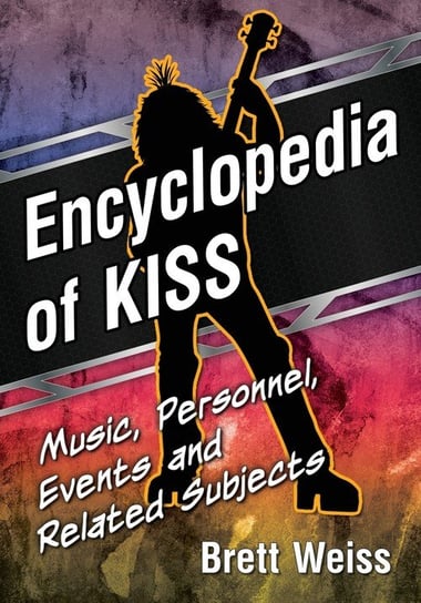 Encyclopedia of Kiss Brett Weiss