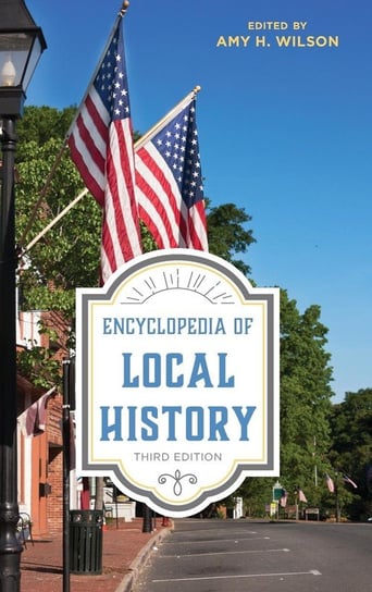 Encyclopedia of Local History, Third Edition Wilson Amy H.