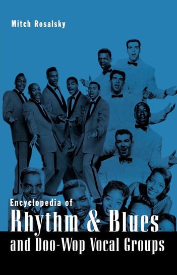 Encyclopedia of Rhythm and Blues and Doo-Wop Vocal Groups Rosalsky Mitch