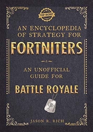 Encyclopedia of Strategy for Fortniters: An Unofficial Guide Rich Jason R.