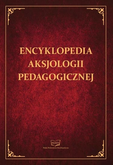 Encyklopedia aksjologii pedagogicznej Opracowanie zbiorowe
