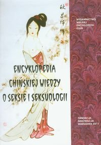Encyklopedia chińskiej wiedzy o seksie i seksuologii Opracowanie zbiorowe