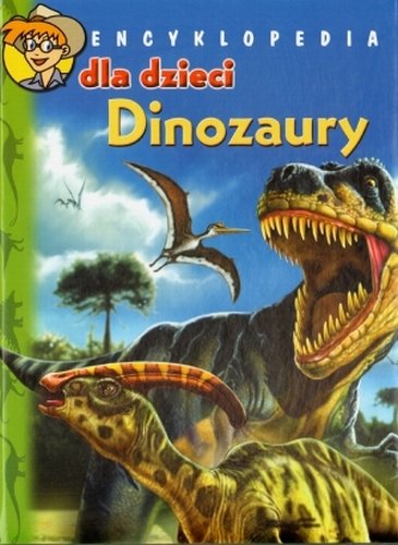 Encyklopedia dla dzieci. Dinozaury Opracowanie zbiorowe