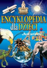 Encyklopedia dla dzieci. Już wiem Opracowanie zbiorowe