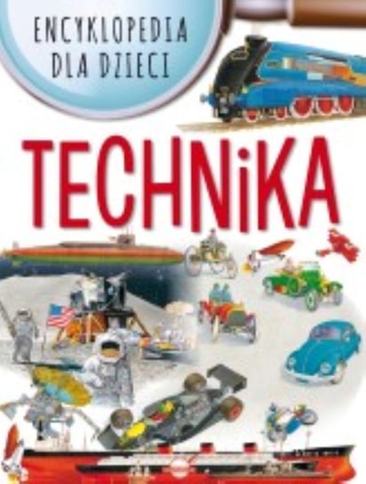 Encyklopedia dla dzieci. Technika Opracowanie zbiorowe