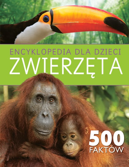 Encyklopedia dla dzieci. Zwierzęta. 500 faktów Opracowanie zbiorowe