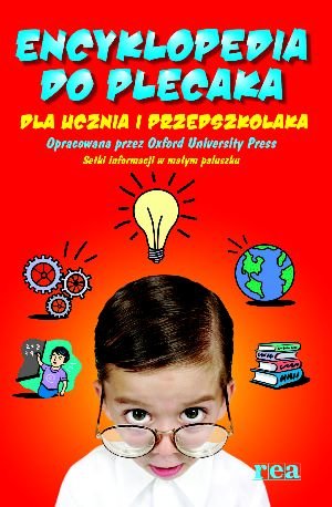 Encyklopedia do plecaka dla ucznia i przedszkolaka Opracowanie zbiorowe