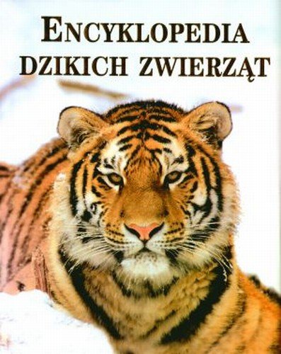 Encyklopedia dzikich zwierząt Opracowanie zbiorowe