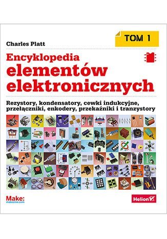 Encyklopedia elementów elektronicznych. Tom 1. Rezystory, kondensatory, cewki indukcyjne, przełączniki, enkodery, przekaźniki i tranzystory - ebook PDF Platt Charles