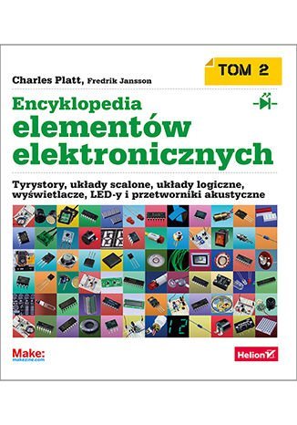 Encyklopedia elementów elektronicznych. Tom 2. Tyrystory, układy scalone, układy logiczne, wyświetlacze, LED-y i przetworniki akustyczne Opracowanie zbiorowe