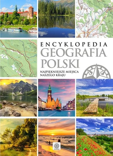 Encyklopedia. Geografia Polski. Najpiękniejsze miejsca naszego kraju Opracowanie zbiorowe