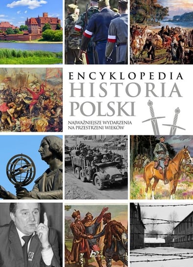 Encyklopedia. Historia Polski. Najważniejsze wydarzenia na przestrzeni wieków Opracowanie zbiorowe