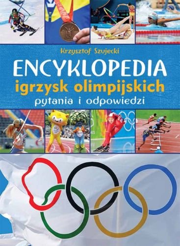 Encyklopedia igrzysk olimpijskich. Pytania i odpowiedzi Szujecki Krzysztof