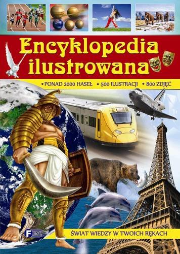 Encyklopedia ilustrowana. Świat wiedzy w twoich rękach Opracowanie zbiorowe
