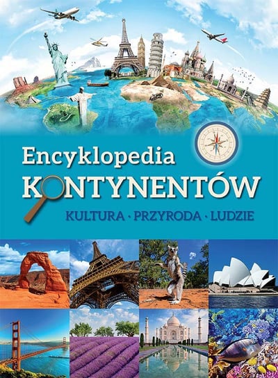 Encyklopedia kontynentów. Kultura, przyroda, ludzie Opracowanie zbiorowe