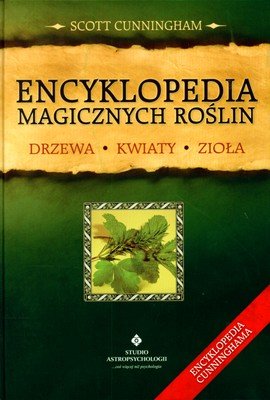 Encyklopedia Magicznych Roślin. Drzewa, Kwiaty, Zioła Cunningham Scott