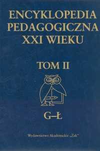 Encyklopedia Pedagogiczna XXI Wieku. Tom 2 G-Ł Opracowanie zbiorowe