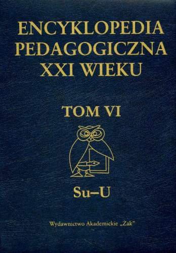 Encyklopedia Pedagogiczna XXI Wieku. Tom VI Su-U Opracowanie zbiorowe