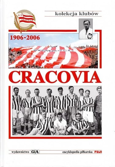 Encyklopedia piłkarska Fuji. Cracovia 1906-2006 Opracowanie zbiorowe