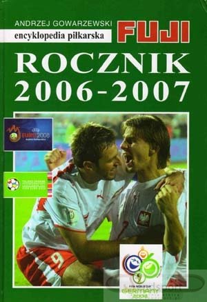 Encyklopedia piłkarska FUJI. Tom 33. Rocznik 2006-2007 Gowarzewski Andrzej