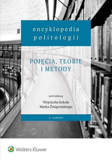 Encyklopedia politologii. Pojęcia, teorie i metody Sokół Wojciech, Żmigrodzki Marek