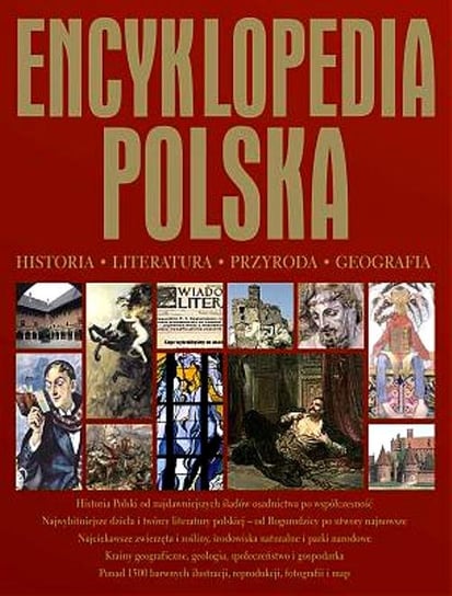 Encyklopedia Polska. Historia, literatura, przyroda, geografia Opracowanie zbiorowe