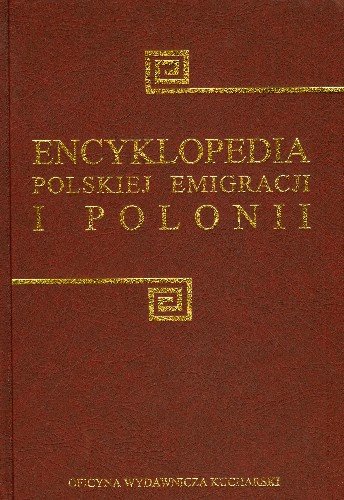 Encyklopedia Polskiej Emigracji i Polonii Tom 1 A-E Opracowanie zbiorowe