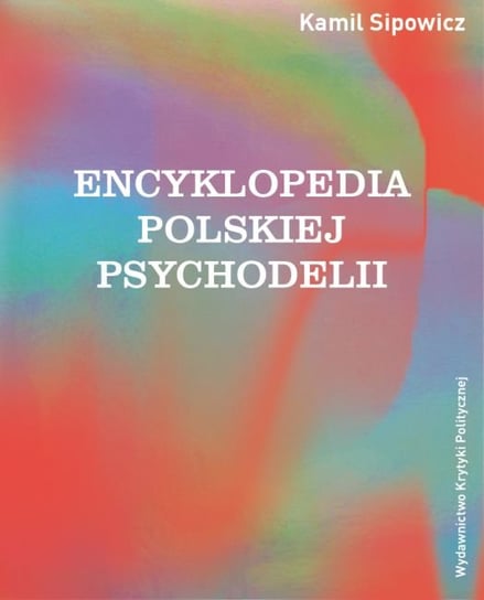 Encyklopedia polskiej psychodelii Sipowicz Kamil