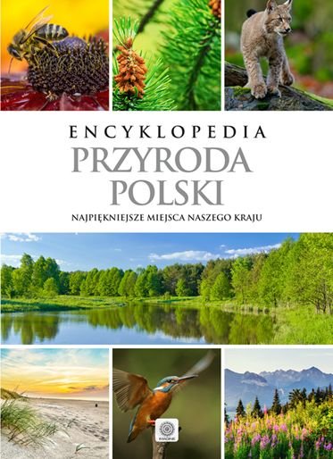 Encyklopedia. Przyroda Polski. Najpiękniejsze miejsca naszego kraju Opracowanie zbiorowe