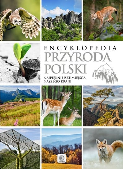Encyklopedia. Przyroda Polski. Najpiękniejsze miejsca naszego kraju Opracowanie zbiorowe