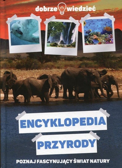 Encyklopedia przyrody. Dobrze wiedzieć Opracowanie zbiorowe