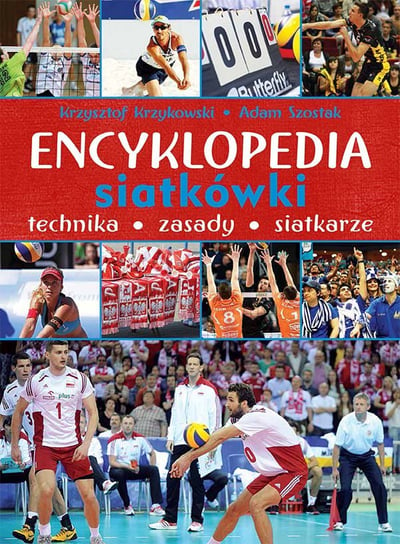 Encyklopedia siatkówki. Technika, zasady, siatkarze Krzykowski Krzysztof, Szostak Adam