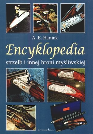 Encyklopedia strzelb i innej broni myśliwskiej Hartink A. E.