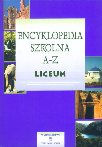 Encyklopedia Szkolna A-Z Liceum Opracowanie zbiorowe