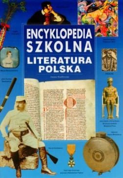 Encyklopedia szkolna. Literatura polska Opracowanie zbiorowe