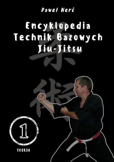 Encyklopedia technik bazowych Jiu-Jitsu. Tom 1 Nerć Paweł