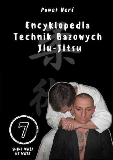 Encyklopedia technik bazowych Jiu-Jitsu. Tom 7 Nerć Paweł