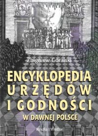 Encyklopedia Urzędów i Godności w Dawnej Polsce Góralski Zbigniew