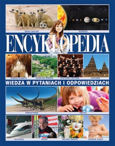 Encyklopedia. Wiedza w pytanaich i odpowiedziach Opracowanie zbiorowe