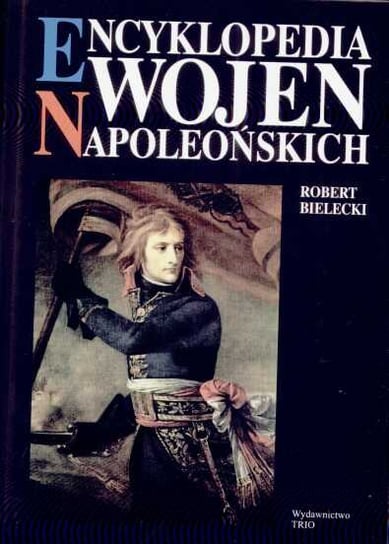 Encyklopedia Wojen Napoleońskich Bielecki Robert
