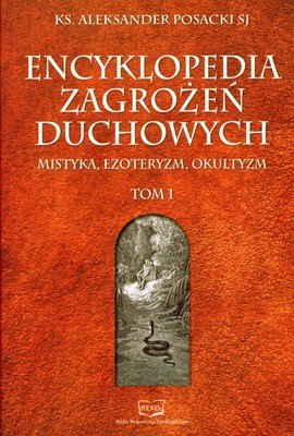 Encyklopedia Zagrożeń Duchowych. Tom 1 Posacki Aleksander