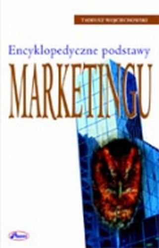 Encyklopedyczne podstawy marketingu Wojciechowski Tadeusz