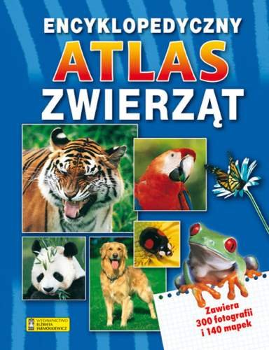 Encyklopedyczny atlas zwierząt Opracowanie zbiorowe