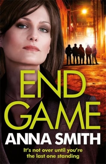 End Game: the most addictive, nailbiting gangster thriller of the year Anna Smith