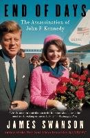 End of Days: The Assassination of John F. Kennedy Swanson James L.