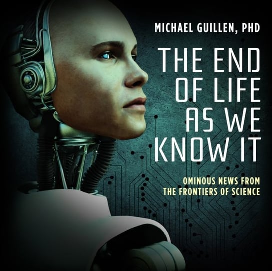 End of Life as We Know It Michael Guillen