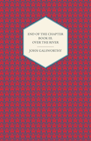 End of the Chapter - Book III - Over the River John Galsworthy